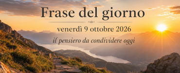 Frase del giorno venerdì 9 ottobre 2026: il pensiero da condividere oggi